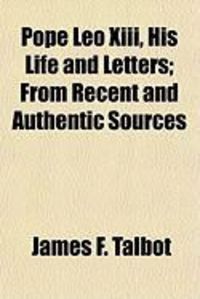Produktbild: Pope Leo XIII, His Life and Letters; From Recent and Authentic Sources