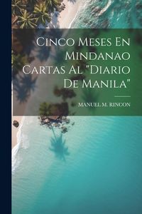 Produktbild: Cinco Meses En Mindanao Cartas Al "Diario De Manila"