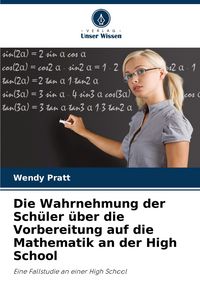 Produktbild: Die Wahrnehmung der Sch&uuml;ler &uuml;ber die Vorbereitung auf die Mathematik an der High School