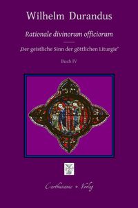 Produktbild: Rationale divinorum officiorum - Der geistliche Sinn der g&ouml;ttlichen Liturgie, Prolog - Buch IV (deutsch)