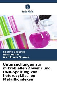 Produktbild: Untersuchungen zur mikrobiellen Abwehr und DNA-Spaltung von heterozyklischen Metallkomlexen