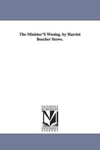 Bild vom Artikel The Minister's Wooing. by Harriet Beecher Stowe. vom Autor Harriet Beecher Stowe