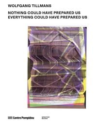 Produktbild: Wolfgang Tillmans: Nothing Could Have Prepared Us &ndash; Everything Could Have Prepared Us