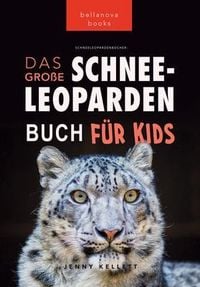 Produktbild: Schneeleoparden Das Gro&szlig;e Schneeleopardenbuch f&uuml;r Kids