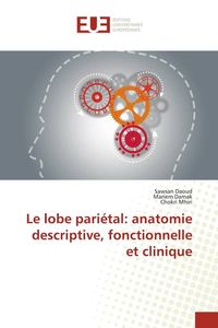 Produktbild: Le lobe pari&eacute;tal: anatomie descriptive, fonctionnelle et clinique