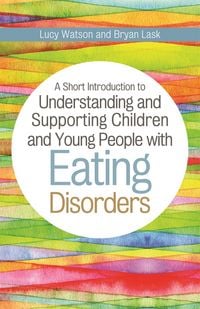 Produktbild: A Short Introduction to Understanding and Supporting Children and Young People with Eating Disorders