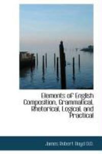 Produktbild: Elements of English Composition, Grammatical, Rhetorical, Logical, and Practical