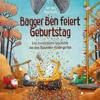 Produktbild: Bagger Ben feiert Geburtstag- Eine kunterbunte Geschichte aus dem Baustellen-Kindergarten