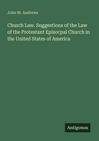 Produktbild: Church Law. Suggestions of the Law of the Protestant Episocpal Church in the United States of America