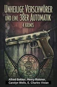 Produktbild: Unheilige Verschw&ouml;rer und eine 38er Automatik: 4 Krimis