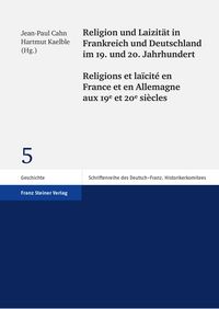 Produktbild: Religion und Laizit&auml;t in Frankreich und Deutschland im 19. und 20. Jahrhundert / Religions et la&iuml;cit&eacute; en France et en Allemagne aux 19e et 20e si&egrave;cles