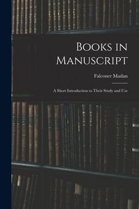 Produktbild: Books in Manuscript: A Short Introduction to Their Study and Use