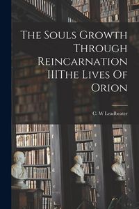 Produktbild: The Souls Growth Through Reincarnation IIIThe Lives Of Orion