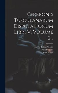 Produktbild: Ciceronis Tusculanarum Disputationum Libri V, Volume 2...