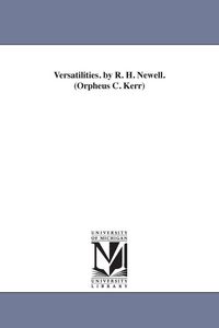Produktbild: Versatilities. by R. H. Newell. (Orpheus C. Kerr)