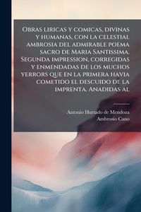 Produktbild: Obras liricas y comicas, divinas y humanas, con la celestial ambrosia del admirable poema sacro de Maria Santissima. Segunda impression, corregidas y