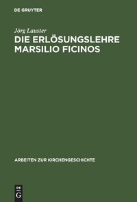 Die Erlösungslehre Marsilio Ficinos Jörg Lauster