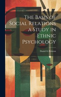 Produktbild: The Basis of Social Relations a Study in Ethnic Psychology