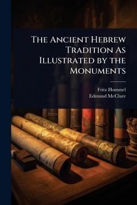 Produktbild: The Ancient Hebrew Tradition As Illustrated by the Monuments