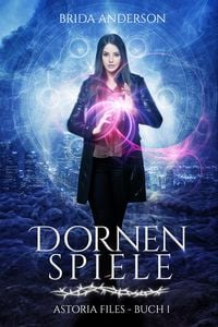 Produktbild: Dornenspiele (Die Astoria Files-Reihe, Band 1)