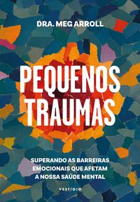 Produktbild: Pequenos traumas: Superando as barreiras emocionais que afetam a nossa sa&uacute;de mental