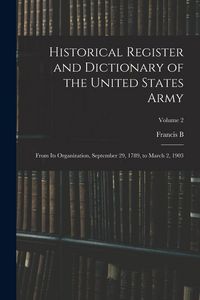 Produktbild: Historical Register and Dictionary of the United States Army: From its Organization, September 29, 1789, to March 2, 1903; Volume 2