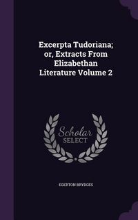 Produktbild: Excerpta Tudoriana; or, Extracts From Elizabethan Literature Volume 2