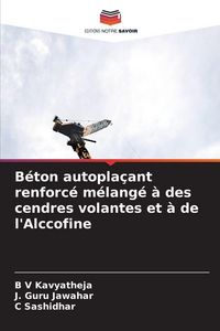Produktbild: B&eacute;ton autopla&ccedil;ant renforc&eacute; m&eacute;lang&eacute; &agrave; des cendres volantes et &agrave; de l'Alccofine