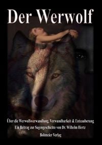 Produktbild: Der Werwolf - &Uuml;ber die Werwolfsverwandlung, Verwundbarkeit & Entzauberung
