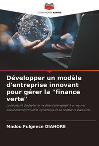Produktbild: D&eacute;velopper un mod&egrave;le d'entreprise innovant pour g&eacute;rer la "finance verte"