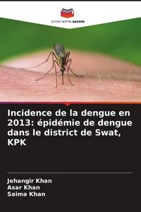 Produktbild: Incidence de la dengue en 2013: &eacute;pid&eacute;mie de dengue dans le district de Swat, KPK