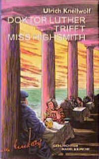 Bild vom Artikel Doktor Luther trifft Miss Highsmith vom Autor Ulrich Knellwolf