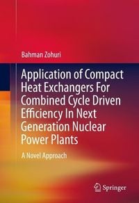 Produktbild: Application of Compact Heat Exchangers For Combined Cycle Driven Efficiency In Next Generation Nuclear Power Plants