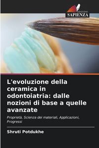 Produktbild: L'evoluzione della ceramica in odontoiatria: dalle nozioni di base a quelle avanzate