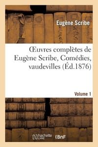 Produktbild: Oeuvres compl&egrave;tes de Eug&egrave;ne Scribe, Com&eacute;dies, vaudevilles. S&eacute;r. 2, Vol. 1