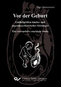 Produktbild: Vor der Geburt - Einflu&szlig;gr&ouml;&szlig;en kinder- und jugendpsychiatrischer St&ouml;rungen. Eine retrospektive empirische Studie