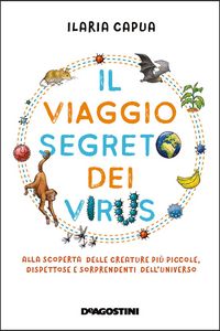 Produktbild: Il viaggio segreto dei virus. Alla scoperta delle creature pi&ugrave; piccole, dispettose e sorprendenti dell'universo