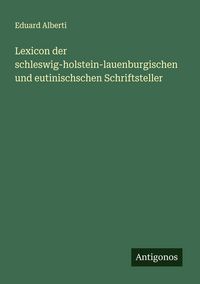 Produktbild: Lexicon der schleswig-holstein-lauenburgischen und eutinischschen Schriftsteller