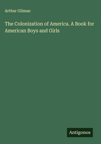 Produktbild: The Colonization of America. A Book for American Boys and Girls