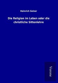 Produktbild: Die Religion im Leben oder die christliche Sittenlehre