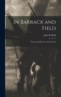 Produktbild: In Barrack and Field; Poems and Sketches of Army Life