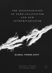 Produktbild: The Disintegration of Euro-Atlanticism and New Authoritarianism