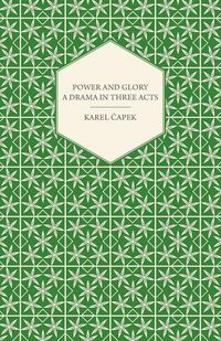 Produktbild: Power and Glory - A Drama in Three Acts