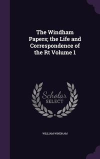 Produktbild: The Windham Papers; the Life and Correspondence of the Rt Volume 1