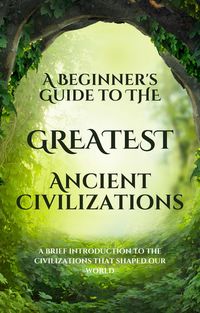 Produktbild: A Beginner's Guide to the Greatest Ancient Civilizations