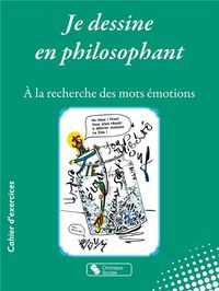 Produktbild: Je Dessine en Philosophant ; a la Recherche des Mots Emotions
