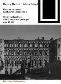 Produktbild: Georg Dehio und Alois Riegl &ndash; Konservieren, nicht restaurieren.