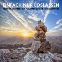 Produktbild: EINFACH NUR LOSLASSEN: Premium-Meditationen f&uuml;r Anf&auml;nger und Fortgeschrittene