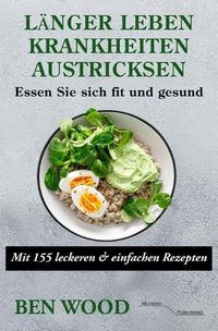 Produktbild: L&auml;nger Leben: Krankheiten austricksen - Essen Sie sich fit und gesund