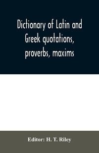 Produktbild: Dictionary of Latin and Greek quotations, proverbs, maxims, and mottos, classical and mediaeval, including law terms and phrases